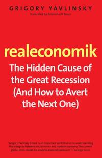 Realeconomik: The Hidden Cause of the Great Recession (and How to Avert the Next One)