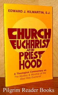 Church, Eucharist, and Priesthood, A Theological Commentary on &quot;The  Mystery and Worship of the Most Holy Eucharist&quot; by Kilmartin SJ., Edward J - 1981