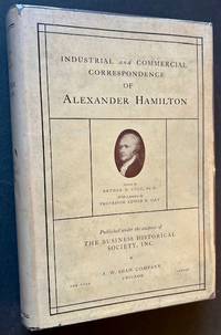 Industrial and Commercial Correspondence of Alexander Hamilton -- Anticipating His Report on Manufactures (In Dustjacket)