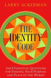 The Identity Code : The 8 Essential Questions for Finding Your Purpose and Place in the World