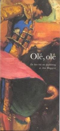 Olé, olé. En liten bok om tjurfäktning.