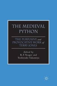The Medieval Python : The Purposive and Provocative Work of Terry Jones