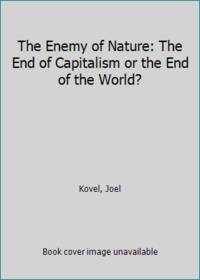 The Enemy of Nature: The End of Capitalism or the End of the World?