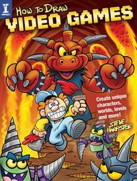 How to Draw Video Games : Create Unique Characters, Worlds, Levels and More!