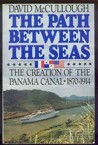 Path Between the Seas. The Creation of the Panama Canal--1870-1914 by Mccullough, David - 1985