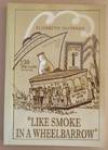 Like Smoke in a Wheelbarrow