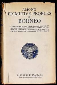 Among Primitive Peoples in Borneo: A Description of the Lives, Habits and Customs of the Piratical Head-Hunters of North Borneo, With an Account of Interesting Objects Of Prehistoric Antiquity Discovered In The Island