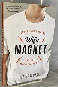 Wife Magnet: Become the husband she can&#039;t keep her hands off by Borkoski, Jeff - 2017