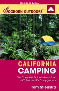Foghorn Outdoors California Camping : The Complete Guide to More Than 1,500 Tent and RV Campgrounds