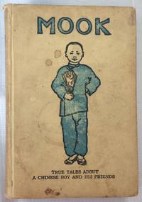 Mook. True Tales about a Chinese Boy and His Friends by Sites, Evelyn Worthley - 1918