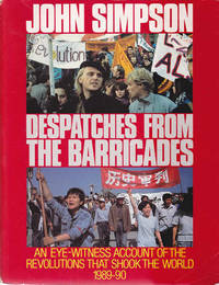 image of Despatches from the Barricades: An Eye-Witness Account of the Revolutions That Shook the World 1989-90