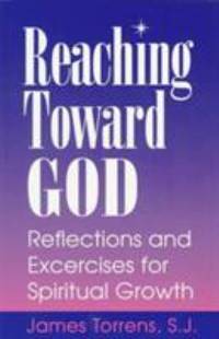 Reaching Toward God : Reflections and Exercises for Spiritual Growth