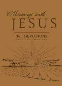 Mornings with Jesus (Deluxe) : 365 Devotions to Start Your Day