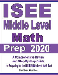 ISEE Middle Level Math Prep 2020: A Comprehensive Review and Step-By-Step Guide to Preparing for...