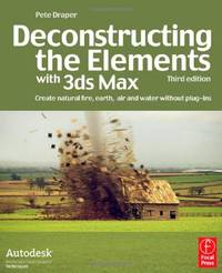 Deconstructing the Elements with 3ds Max: Create natural fire, earth, air and water without...