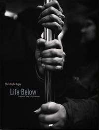 Life Below : The New York City Subway