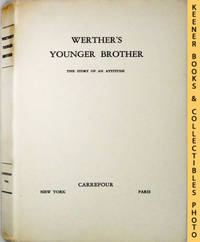 Werther's Younger Brother : The Story Of An Attitude by Michael Fraenkel - First Edition: First Printing - 1931 - from KEENER BOOKS (Member IOBA) (SKU: 010763)