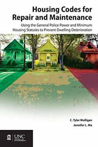 Housing Codes for Repair and Maintenance: Using the General Police Power and Minimum Housing...