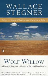 Wolf Willow : A History, a Story, and a Memory of the Last Plains Frontier