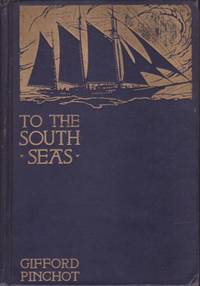 To the South Seas. The Cruise of the Schooner Mary Pinchot to the Galapagos, the Marquesas, and...