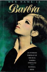 Her Name Is Barbra: An Intimate Portrait of the Real Barbra Streisand by Randall Riese - 1993