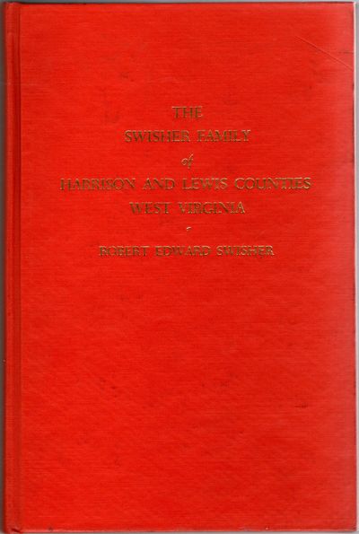 [GENEALOGY] THE SWISHER FAMILY OF HARRISON AND LEWIS COUNTIES, WEST VIRGINIA