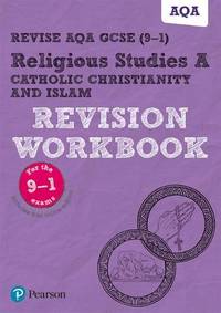 Revise AQA GCSE (9-1) Religious Studies A Catholic Christianity and Islam Revision Workbook: for...
