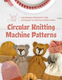 Circular Knitting Machine Patterns: Unlocking Creativity and Efficiency in Textile Production:...