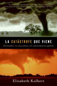 La Catastrofe Que Viene : El Hombre, la Naturaleza y el Calentamiento Global