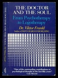 The Doctor and the Soul: From Psychotherapy to Logotherapy