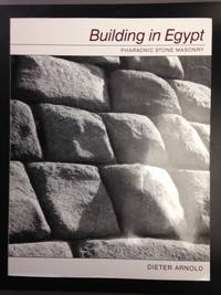 Building in Egypt; Pharaonic Stone Masonry by Arnold, Dieter