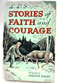 L.D.S. Stories of Faith and Courage by Preston Nibley - 1966