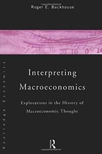 Interpreting Macroeconomics: Explorations in the History of Macroeconomic Thought