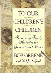 To Our Children's Children:  Preserving Family Histories for Generations  to Come