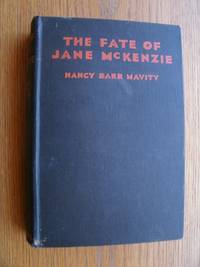 The Fate of Jane McKenzie by Nancy Barr Mavity - First edition first printing - 1933 - from Scene of the Crime Books, IOBA (SKU: biblio12320)