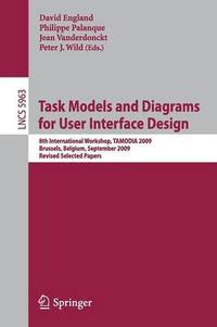 Task Models and Diagrams for User Interface Design: 8th International Workshop, TAMODIA 2009,...