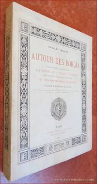 Autour des Borgia. Les Monuments - Les portraits Alexandre VI - CÃ©sar - LucrÃ¨ce. L&#039;Ã©pÃ©e de CÃ©sar - L&#039;oeuvre d&#039;Hercule de Fideli. Les appartements Borgia au Vatican. Ã�tudes d&#039;histoire et d&#039;art. (Ex. on &#039;Papier de Japon&#039; with an extra set of plates bound in) by YRIARTE, CHARLES