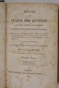 Régime ou traité des rivières et cours d'eau de toute espèce. Salines et manufactures insalubres ; Des obligations, droits et actions qui en résultent pour l'Etat et pour les particuliers, et de la compétence des autorités adiminatratives et judiciaires, même des juges-de-paix, en matière possessoire, suivant la jurisprudence du Conseil d'État et de la Cour de Cassation. Seconde édition.