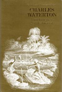 Wanderings in South America, the north-west of the USA and the Antilles 1812-1824 by Waterton, Charles (edited by L Harrison Matthews) - 1973