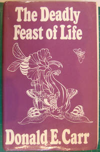 The Deadly Feast of Life by Donald E Carr - 1973