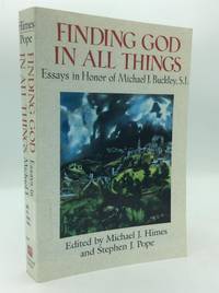 FINDING GOD IN ALL THINGS: Essays in Honor of Michael J. Buckley, S.J.