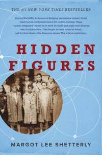 Hidden Figures : The American Dream and the Untold Story of the Black Women Mathematicians Who...