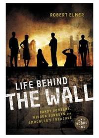 Life Behind the Wall : Candy Bombers, Hidden Bunkers, and Smugglers Treasure