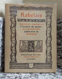 Rabelais: Exposition Organisee a l'Occasion du Quatrieme Centenaire de la Publication de...