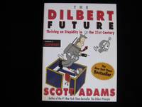 The Dilbert Future: Thriving on Stupidity in the 21st Century