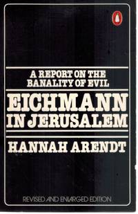 EICHMANN IN JERUSALEM, A REPORT ON THE BANALITY OF EVIL by Arendt, Hannah - 1977