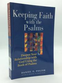 KEEPING FAITH WITH THE PSALMS: Deepen Your Relationship with God Using the Book of Psalms
