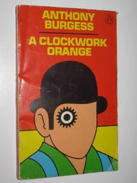 A Clockwork Orange by Anthony Burgess - 1973