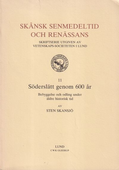 Söderslätt genom 600 år. Bebyggelse och odling…