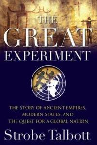 The Great Experiment : The Story of Ancient Empires, Modern States, and the Quest for a Global...